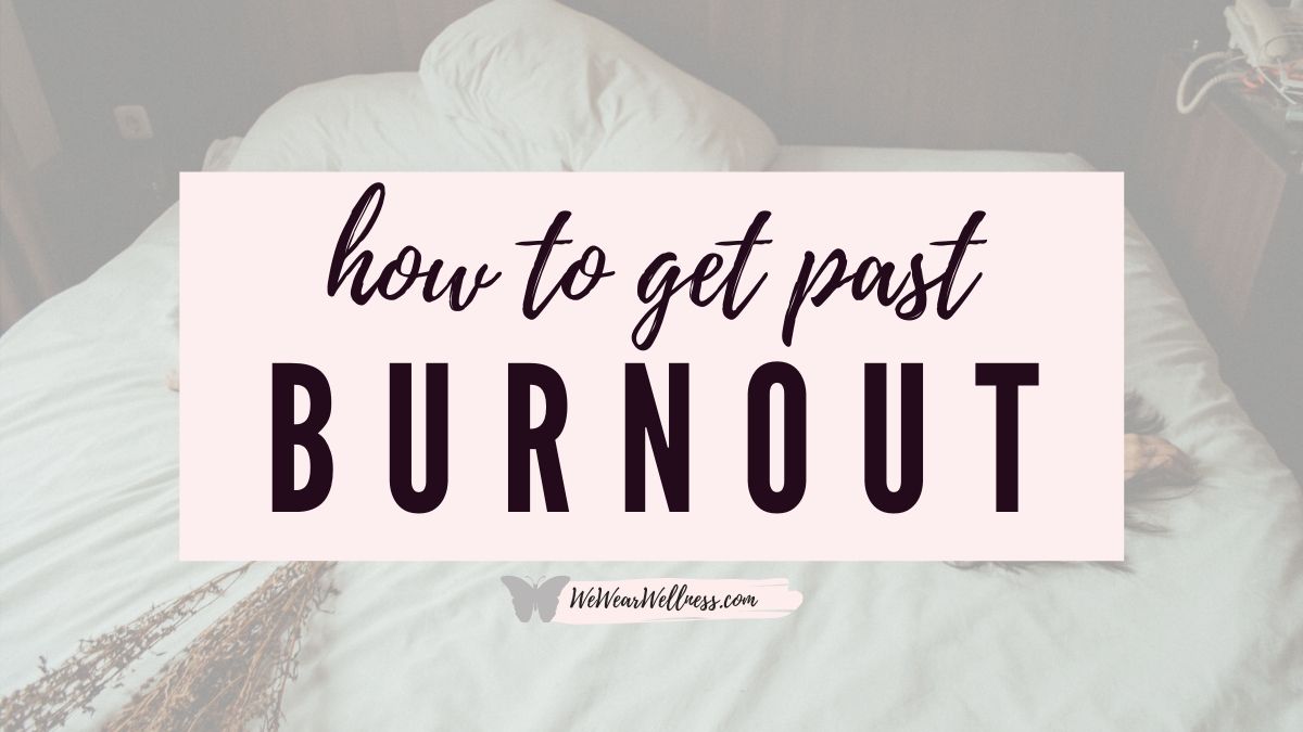 How To Tackle Burnout - 4 Simple Steps To Heal Yourself | WeWearWellness